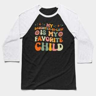 My Daughter in Law Is My Favorite Child Cute Mother in Law Baseball T-Shirt